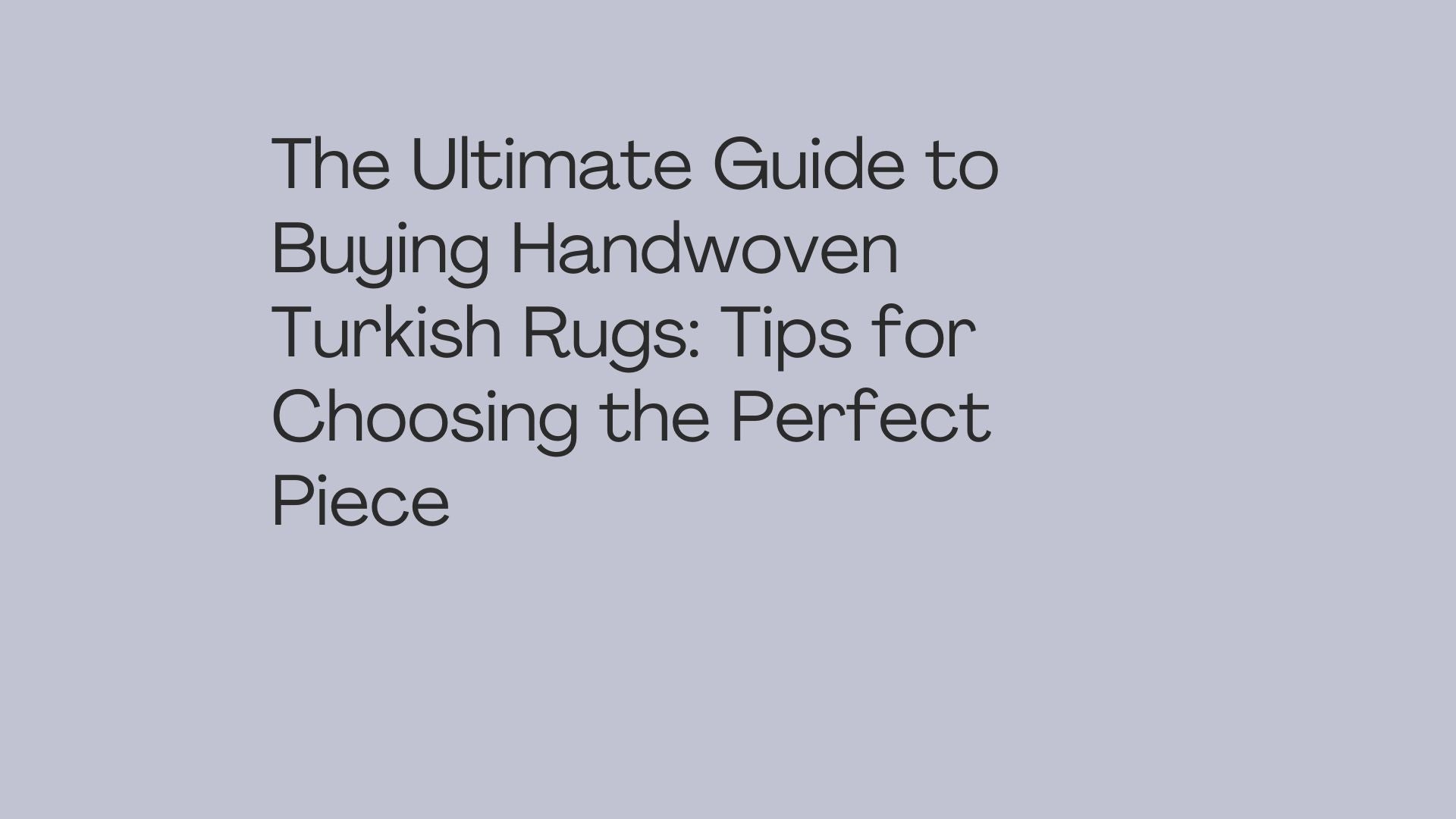 The Ultimate Guide to Buying Handwoven Turkish Rugs: Tips for Choosing the Perfect Piece